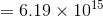 = 6.19 x 1015