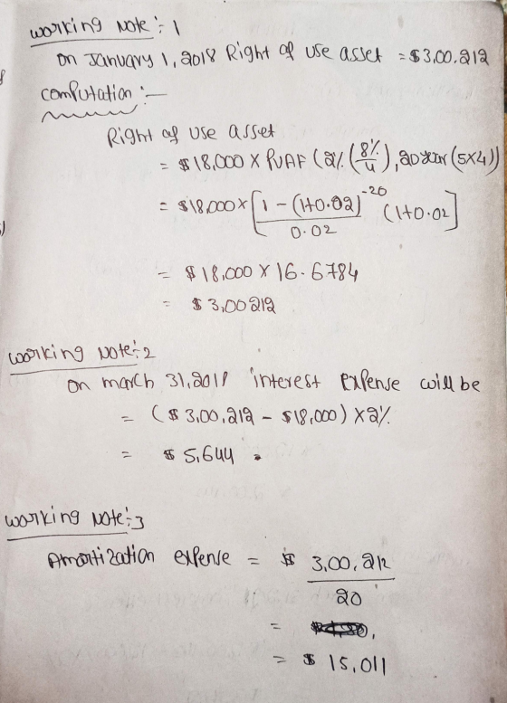 working Note : on January 1, 2018 Right of use asset = $3,00.912 computation :- m Right of use asset = $18,000 x PUAF (ay(),