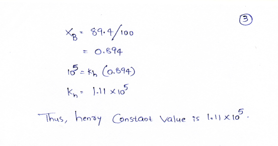 Xp = 89.4/100 = 0.694 13= km (0.894) kn = 111x105 Thus, henry Constant value is lol1 x 105.