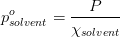 p^o_{solvent}=\frac{P}{\chi_{solvent}}