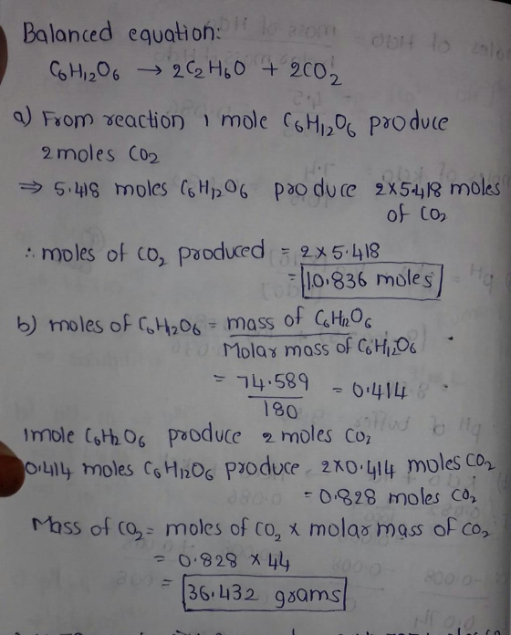 Balanced equation: C6H12O6 2 C 2 H 60 + 2002 a) From reaction mole C6H12O6 produce 2 moles 002 → 5:48 moles CH1,06 pro duce 2