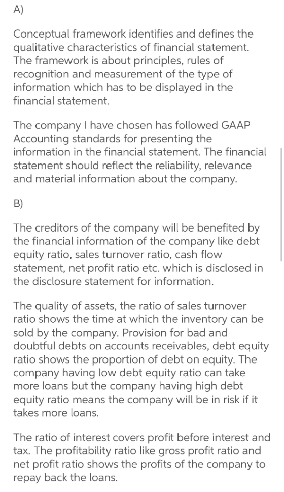 A) Conceptual framework identifies and defines the qualitative characteristics of financial statement. The framework is about