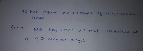 as the figure lines. an example of perpendicular intersect at No, the lines do not go degree angle. a