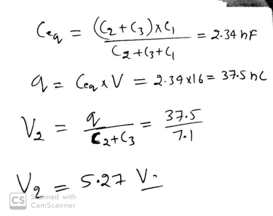 Ceq = (2+(3),c, = 2.34 hf Cq+(3+6 9- Cea x V = 2.39x16 = 37.5 hC V₂ = a lot ly = 375 V2 = 5:27 VA Seemned with CamScanner
