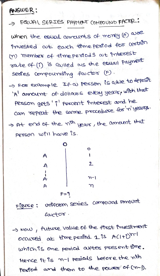 ANSWER: > EQUAL SERIES PAYMENT COMPOUND FACTOR : when the equal amounts of money woe invested out each time period for certam