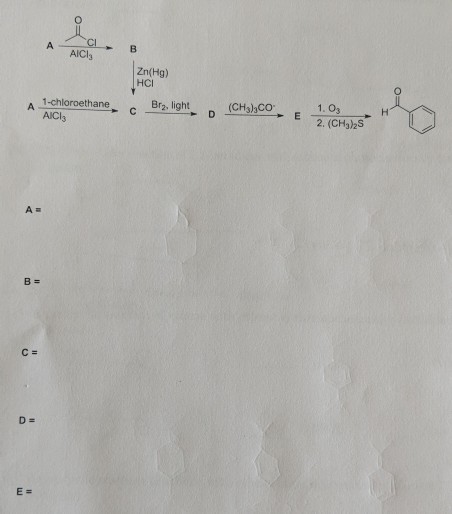 B. Zn(Hg) HCI 1. 03 2. (CH3)2S Brz, light 1-chloroethane AICl3 A a D: