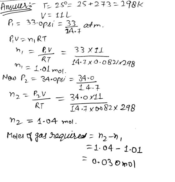 Answeró TE 25º= 25+273-298% V: ILL Pi = 33-opsi = 33, atm. 14.7 Puan RT ng = PV = 33x11 RT 14.7 x0,0821x298 ni = 1.01 mol Now