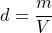 \small d=\frac{m}{V}