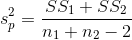 s_p^2=\frac{SS_1+SS_2}{n_1+n_2-2}
