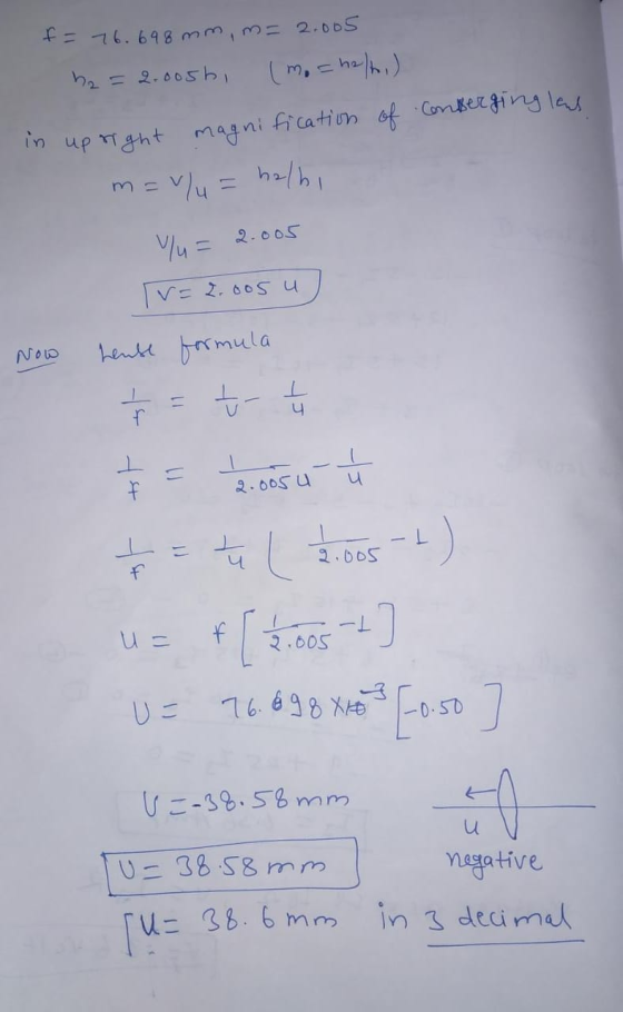 f = 76.698 mm, m= 2.005 ha = 2.005h, (m. = halt.) in upright magnification of Conberging las m=v/u = halhi v/u= 2.005 T=2.oos