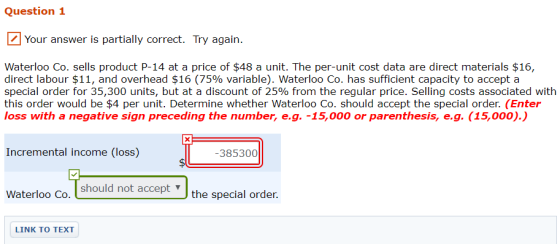 Question 1 Your answer is partially correct. Try again. Waterloo Co. sells product P-14 at a price of $48 a unit. The per-uni