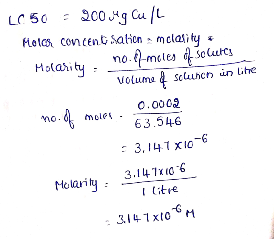 LC50 = 200 Mg Cull Molar concentralion 2 mclarity ? Molarity . no. of moles of solutes uion in libre 0.0002 63.546 = 3,147 X1