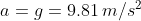 a=g=9.81\,m/s^2