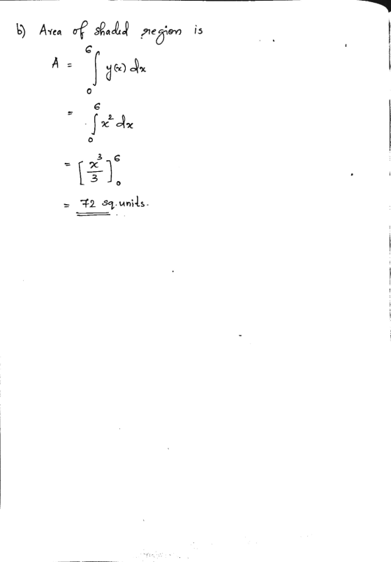 6) Area of shaded region is A ya da {xdx o x 3 . 72 sq. units. --
