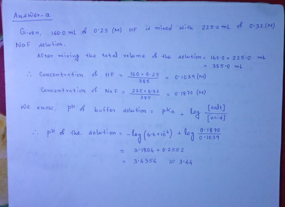 Answer-a 0.32 (M) Given, 160.0mL of is mixed with 225.0mL of 0.25 (M) HF NaF solution. After mixing the total volume of the s