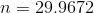n = 29.9672