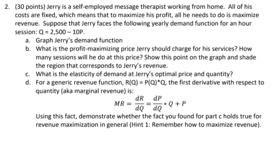 2. (30 points) Jerry is a self-employed message therapist working from home. All of his costs are fixed, which means that to