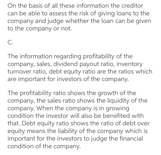 On the basis of all these information the creditor can be able to assess the risk of giving loans to the company and judge wh