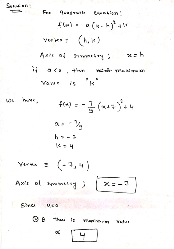 Solution : For quadratic Equations: f(x) = a (x - 1)? + (hik) Vertex Axis of Symmet letry xah aco, then grant maximum Value i