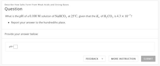 Describe How Salts Form From Weak Acids and Strong Bases Question What is the pH of a 0.100 M solution of NaHCO at 25 C, give