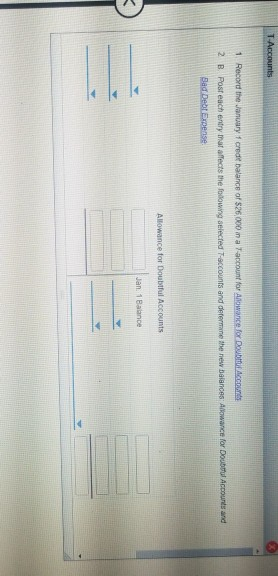 2 1 Record the January 1 credit balance of $26.000 na Taccount for lowance Do c count B Post each endry ma ects the following