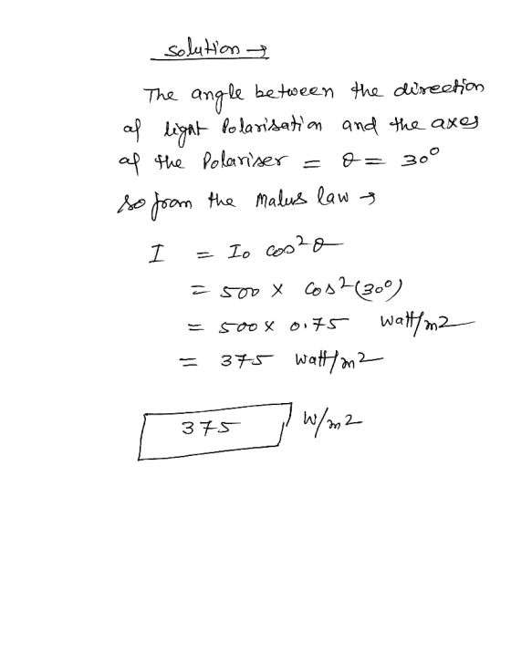 solution The angle between the direction al light Polarisation and the axes of the Polariser =o= 30° so from the malus law of