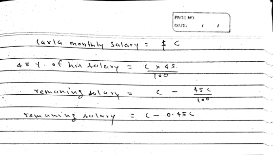 PAGE NO. DATE: larla monthly Salary $ C E 45Y..of hot falary = .. y 4 s. TOD Y remaning salary 45 remuning sala slevy C- 0.45