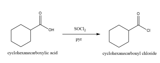 OH SOCI2 CI pyr cyclohexanecarboxylic acid cyclohexanecarbonyl chloride