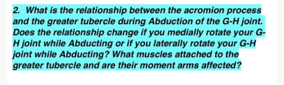 2. What is the relationship between the acromion process and the greater tubercle during Abduction of the G-H joint. Does the
