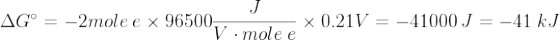 \Delta G^{\circ}=-2mole\: e\times 96500\frac{J}{V\cdot mole\: e}\times 0.21V=-41000\: J=-41\: kJ