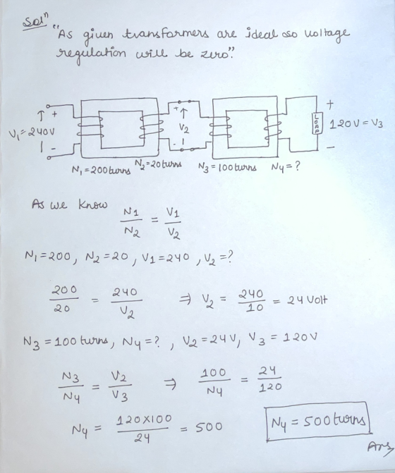 Sol As given transformers are ideal so voltage regulation will be zero + 1 U-240V td I 1200 = V3 V Door 9 N,=200turns wwwN2