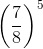\left ( \frac{7}{8} \right )^{5}