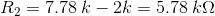 R_{2}=7.78\: k-2k=5.78\: k\Omega