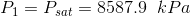 P1 = Psat 8587.9 kPa