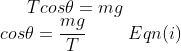 T cost = mg mg cost = 1 9 Eqn(i)