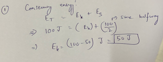 Conseanny ener + Ek Eg sine halfway 100J =(EL) + Carbon (100-50) J . 55oT = ) El=