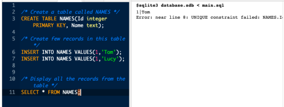 /* Create a table called NAMES */ CREATE TABLE NAMES(ID integer PRIMARY KEY, Name text); $sqlite3 database. sdb < main.sql 1