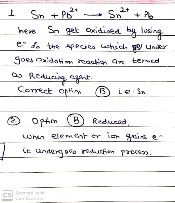- t. Sn + Pint Sn²+ + Pb here In get oxidised by losing e-8 the species which you under goes oxidation reaction are termed as