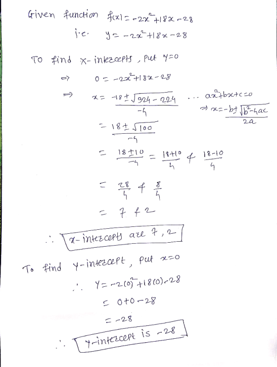 Given function le f(x1= -2% +188-28 y=-28²+180-28 To find - x-intercepts , put y=0 0=-22²7188-28 x= -187 / 324 - 224 . artbat