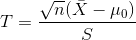 T=\frac{\sqrt{n}(\bar{X}-\mu_{0})}{S}