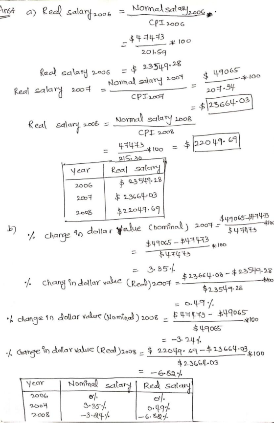 Ansi a) Real salary 2006 Normal salary2006 CPI 2006 $47473 * Too 201.59 Real salary 2006 = $ 23549.28 Normal salary 2007 $ 49