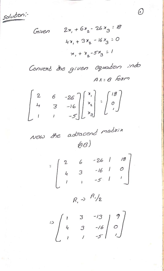 solutoni Given 2n,+672 - 26 x 3 = 18 4*, + 3*, - 16 x3 = 0 *.+ 18-593 / Convent the given equaton into - AX= B form 2 6 -26 7