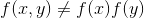 f(x,y)\neq f(x)f(y)