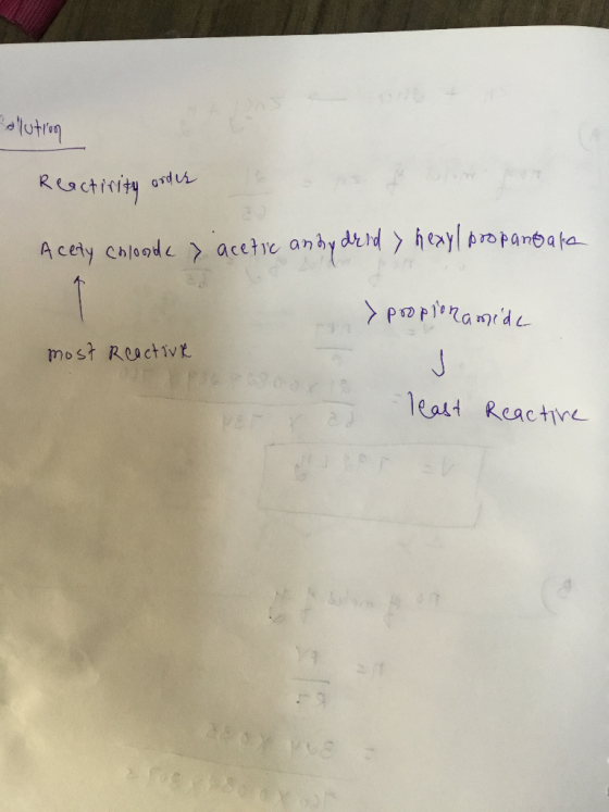 olution Reactivity order Acety chloode & acetic anhydrid > hexyl propandara y propionamide most reactive Teast Reactive