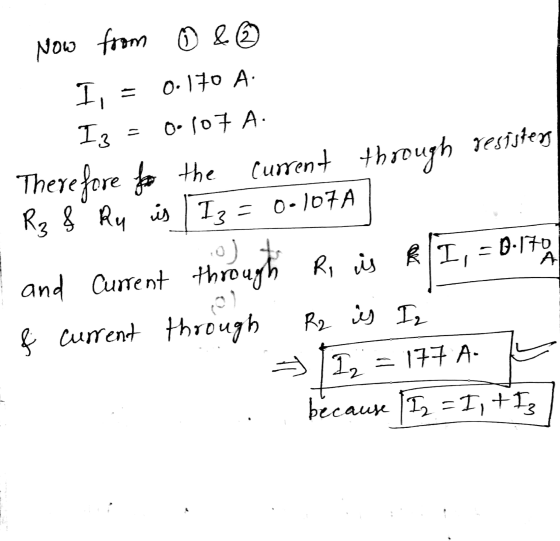 Now from ① & ② I, = 0.170 A Iz = 0.107 A. Therefore for the current through resisters - Rz & Ru is I3 = 0-107A| and current t