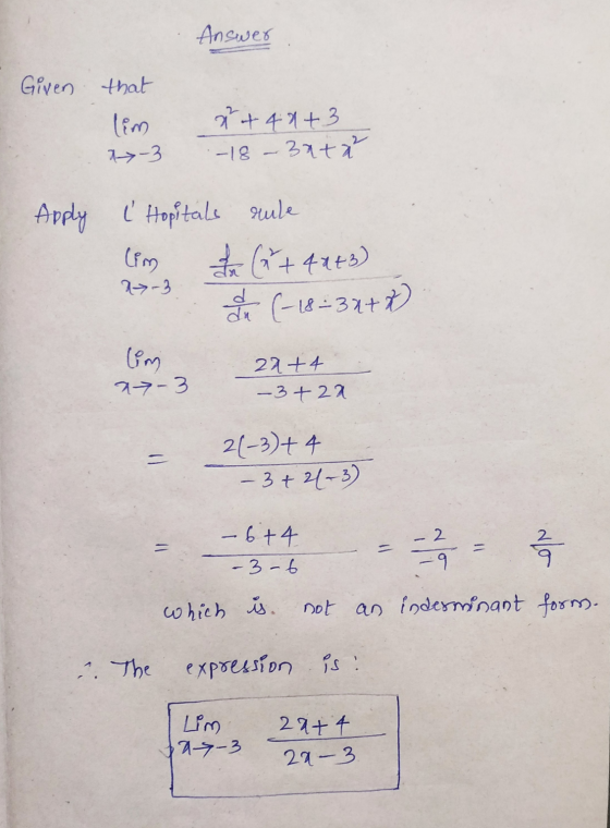Answer Given that lim a-3 X+41+3 -18 - 3xta Apply ľ Hopitals rule Cim & (+42+3) I (-18=3x+2) 73-3 lim a -3 20+4 -3+2a 2(-3) +