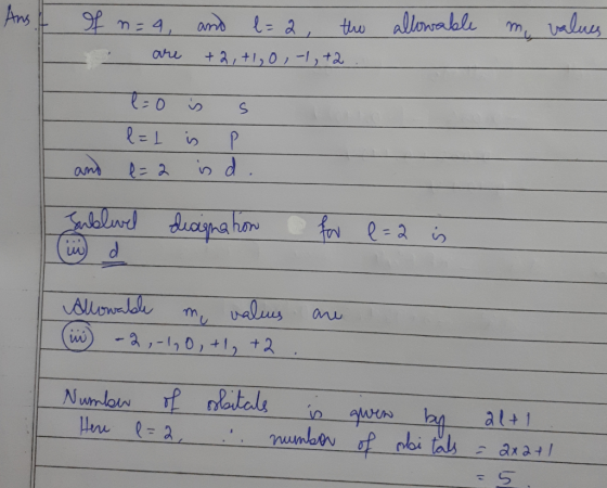 Ans. If n=9, and l= 2, the allowable are +2, +1, 0,-1, +2 my values e=0 l=1 e=2 is is is s p d. and Juklivel i d designation