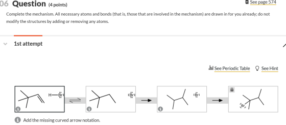 06 Question (4 points) e See page 574 Complete the mechanism. All necessary atoms and bonds (that is, those that are involved