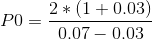 PO _ 2*(1 + 0.03) 0.07 – 0,03