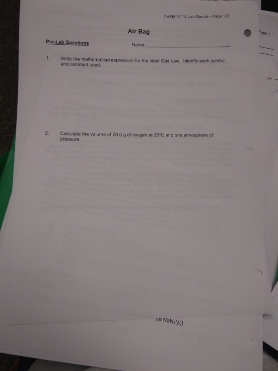 CHEM 1211L Lab Manual - Page 122 Air Bag Page 1 Pre-Lab Questions Name: Write the mathematical expression for the ideal Gas L